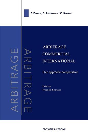 Couverture du livre « Arbitrage commercial international - Une approche comparative » de F. Ferrari et F. Rosenfeld et C. Kleiner aux éditions Pedone