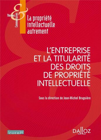 Couverture du livre « L'entreprise et la titularité des droits de propriété intellectuelle » de Jean-Michel Bruguiere aux éditions Dalloz