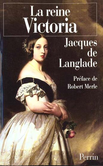 Couverture du livre « La Reine Victoria Et Les Dessous De L'Ere Victorienne » de Langlade De Jacques aux éditions Perrin