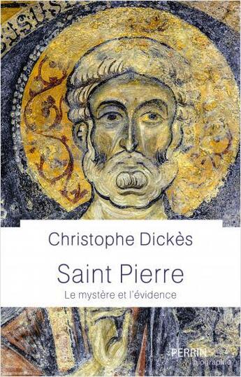 Couverture du livre « Saint Pierre : le mystère et l'évidence » de Christophe Dickes aux éditions Perrin