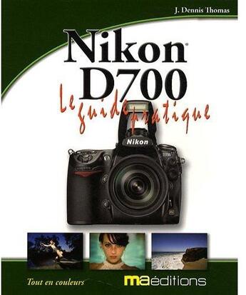 Couverture du livre « Nikon D700 ; le guide pratique » de Thomas-J.D aux éditions Micro Application