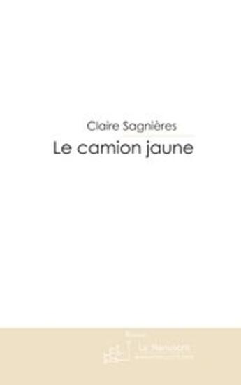 Couverture du livre « Le camion jaune » de Sagnieres-C aux éditions Le Manuscrit