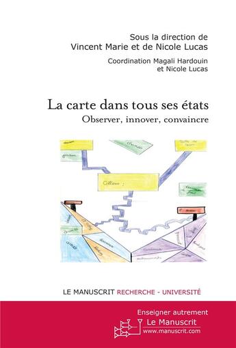 Couverture du livre « La carte dans tous ses états ; observer, innover, convaincre » de Vincent Marie et Nicole Lucas aux éditions Le Manuscrit