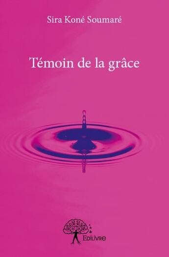 Couverture du livre « Temoin de la grace » de Sira Kone Soumare aux éditions Edilivre