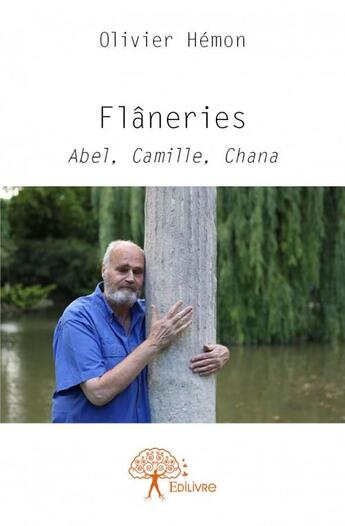 Couverture du livre « Flâneries ; Abel, Camille, Chana » de Olivier Hemon aux éditions Edilivre