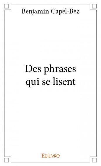 Couverture du livre « Des phrases qui se lisent » de Benjamin Capel-Bez aux éditions Edilivre