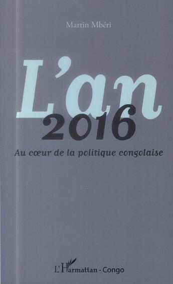 Couverture du livre « L'an 2016 au coeur de la politique congolaise » de Martin Mberi aux éditions L'harmattan