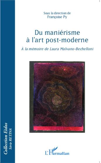 Couverture du livre « Du manièrisme à l'art post moderne ; à la mémoire de Laura Malvano-Bechelloni » de Francoise Py aux éditions L'harmattan