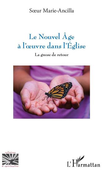 Couverture du livre « Le nouvel âge à l'oeuvre dans l'Eglise ; la gnose de retour » de Marie-Ancilla aux éditions L'harmattan