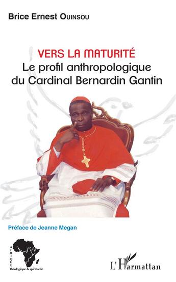 Couverture du livre « Vers la maturité ; le profil anthropologique du Cardinal Bernardin Gantin » de Brice Ernest Ouinsou aux éditions L'harmattan