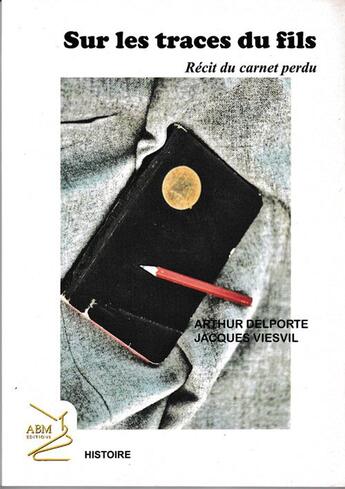 Couverture du livre « Sur les traces du fils : récit du carnet perdu » de Jacques Viesville et Arthur Delporte aux éditions Abm Courtomer