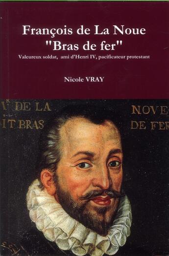 Couverture du livre « François de la Noue dit bras de fer » de Nicole Vray aux éditions Ampelos