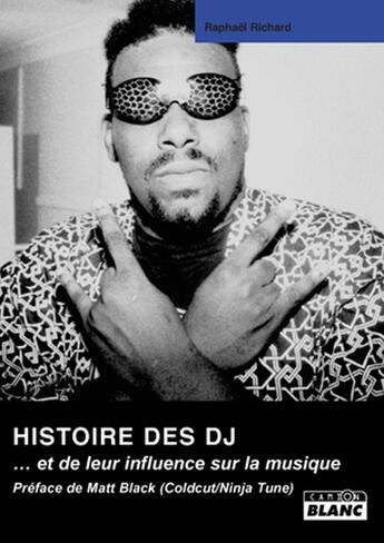 Couverture du livre « Histoire des DJ... et de leur influence sur la musique » de Raphael Richard aux éditions Le Camion Blanc