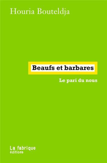 Couverture du livre « Beaufs et barbares : le pari du nous » de Houria Bouteldja aux éditions Fabrique