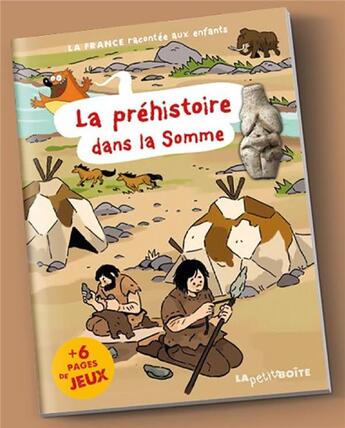 Couverture du livre « La préhistoire dans la Somme » de Nathalie Lescaille aux éditions La Petite Boite