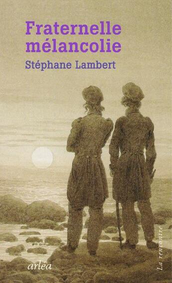 Couverture du livre « Fraternelle mélancolie » de Stephane Lambert aux éditions Arlea