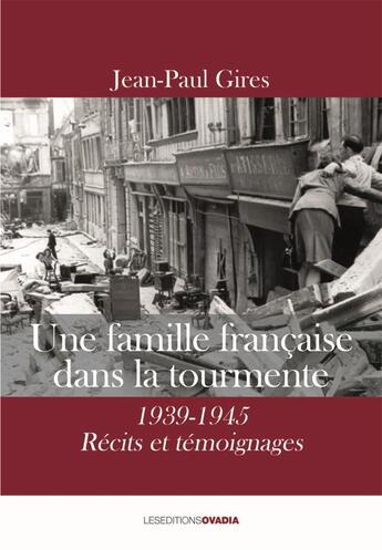 Couverture du livre « Une famille française dans la tourmente , 1939-1945 : récits et témoignages » de Jean-Paul Gires aux éditions Ovadia