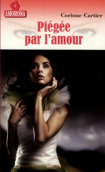 Couverture du livre « Piegee par l'amour » de Cartier Corinne aux éditions Amorosa