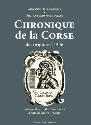 Couverture du livre « Chronique de la Corse, des origines à 1546 » de Giovanni Della Grossa et Pier'Antonio Montegiani aux éditions Alain Piazzola