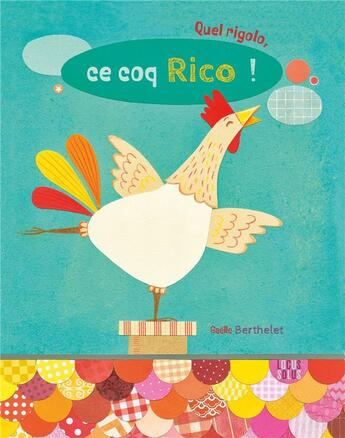 Couverture du livre « Quel rigolo, ce coq Rico ! » de Gaelle Berthelet aux éditions Locus Solus