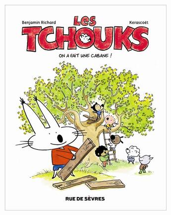 Couverture du livre « Les tchouks t.1 ; on a fait une cabane » de Benjamin Richard et Kerascoet aux éditions Rue De Sevres