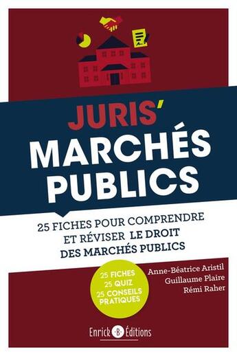 Couverture du livre « Juris' marché public : 25 fiches pour comprendre et réviser le droit des marchés publics » de Remi Raher et Anne-Beatrice Aristil et Guillaume Plaire aux éditions Enrick B.