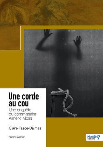 Couverture du livre « Une corde au cou : une enquête du commissaire Aimeric Moss » de Claire Fasce-Dalmas aux éditions Nombre 7