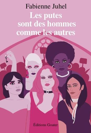 Couverture du livre « Les Putes sont des hommes comme les autres » de Fabienne Juhel et Amélie Marié aux éditions Goater