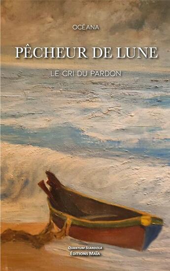 Couverture du livre « Pêcheur de lune : Le cri du pardon » de Oceana aux éditions Editions Maia