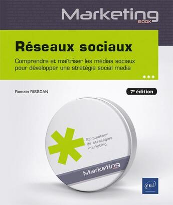 Couverture du livre « Réseaux sociaux : comprendre et maîtriser les médias sociaux pour développer une stratégie social media (7e édition) » de Romain Rissoan aux éditions Eni