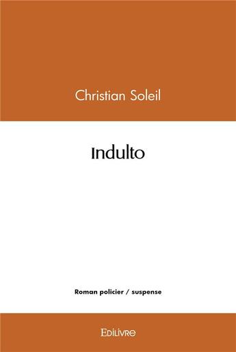 Couverture du livre « Indulto » de Christian Soleil aux éditions Edilivre