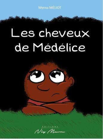 Couverture du livre « LES CHEVEUX DE MÉDÉLICE » de Myrna Meliot aux éditions Neg Mawon