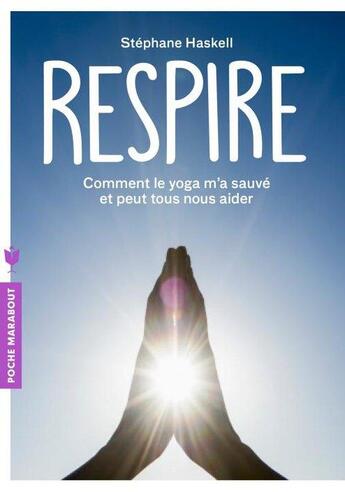 Couverture du livre « Respire ; comment le yoga m'a sauvé et peut tous nous aider » de Stéphane Haskell aux éditions Marabout