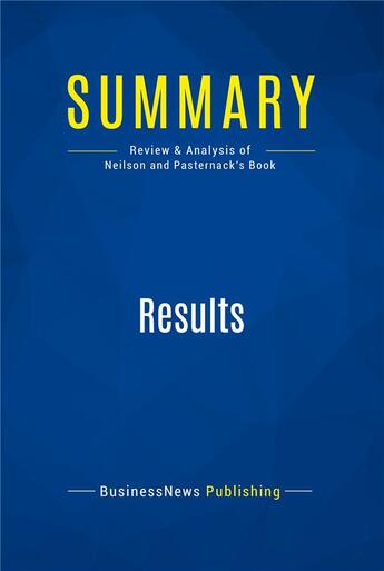 Couverture du livre « Results : Review and Analysis of Neilson and Pasternack's Book » de Businessnews Publish aux éditions Business Book Summaries