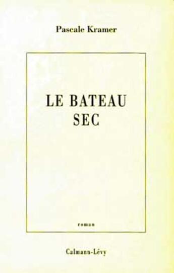 Couverture du livre « Le bateau sec » de Pascale Kramer aux éditions Calmann-levy