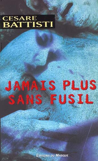 Couverture du livre « Jamais plus sans fusil » de Cesare Battisti aux éditions Editions Du Masque