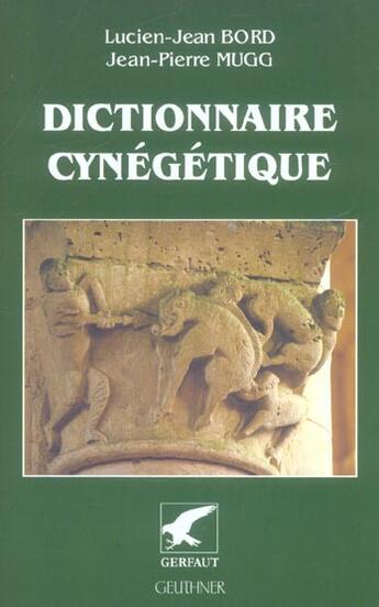 Couverture du livre « Dictionnaire cynégétique » de Lucien-Jean Bord et Jean-Pierre Mugg aux éditions Gerfaut