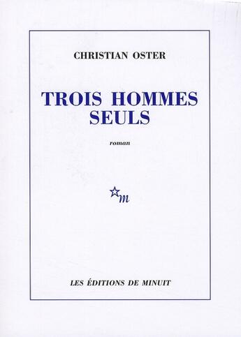 Couverture du livre « Trois hommes seuls » de Christian Oster aux éditions Minuit