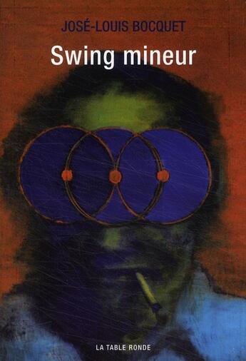 Couverture du livre « Swing mineur » de Jose-Louis Bocquet aux éditions Table Ronde
