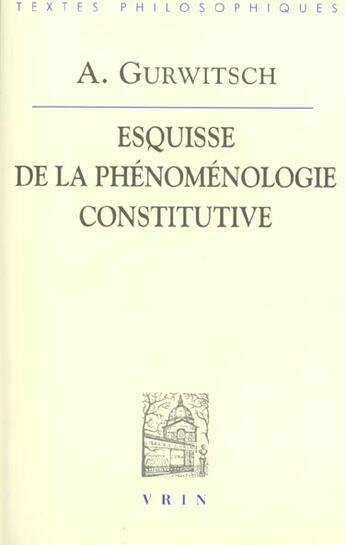 Couverture du livre « La phenomenologie constitutive - une esquisse » de Gurwitsch/Embree aux éditions Vrin