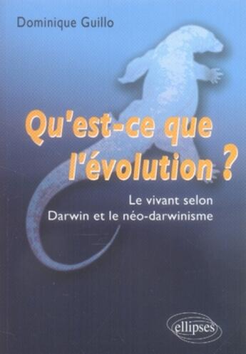 Couverture du livre « Qu'est-ce que l'évolution ? le vivant selon darwin et le néo-darwinisme » de Guillo aux éditions Ellipses