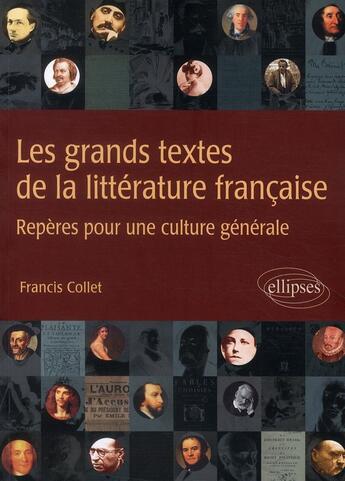 Couverture du livre « Les grands textes de la litterature francaise ; repères pour une culture générale » de Francis Collet aux éditions Ellipses