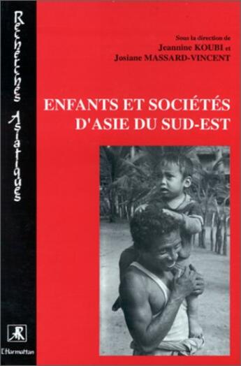 Couverture du livre « Enfants et sociétés d'Asie du sud-est » de Josiane Massard-Vincent et Jeannine Koubi aux éditions L'harmattan