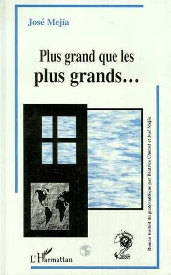 Couverture du livre « Plus grand que les plus grands » de Jose Mejia aux éditions L'harmattan