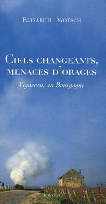 Couverture du livre « Ciels changeants, menaces d'orage - vignerons en bourgogne » de Motsch/Lehfeld/Wyand aux éditions Actes Sud