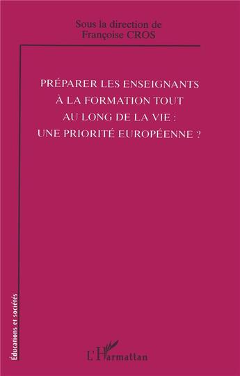 Couverture du livre « Préparer les enseignants à la formation tout au long de la vie : une priorite européenne ? » de Françoise Cros aux éditions L'harmattan