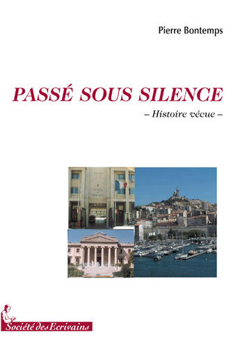 Couverture du livre « Passé sous silence » de Pierre Bontemps aux éditions Societe Des Ecrivains