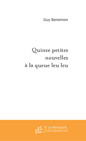 Couverture du livre « Quinze petites nouvelles à la queue leu leu » de Bensimon-G aux éditions Le Manuscrit