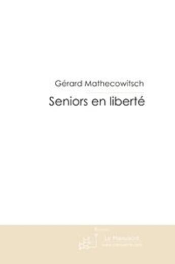 Couverture du livre « Seniors en liberté » de Mathecowitsch-G aux éditions Le Manuscrit