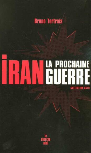 Couverture du livre « Iran, la prochaine guerre » de Bruno Tertrais aux éditions Cherche Midi